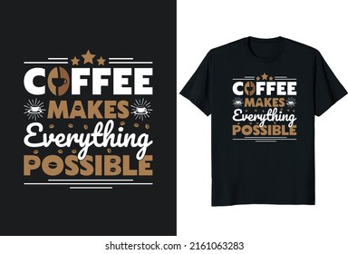 Coffee Makes Everything Possible. T-Shirt Design Posters, Greeting Cards, Textiles, and Sticker Vector Illustration