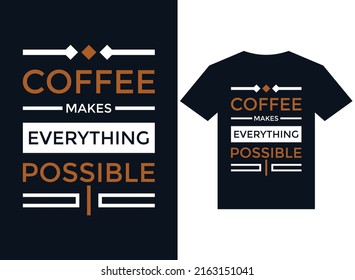 Coffee makes everything possible t-shirt design typography vector illustration files for printing ready