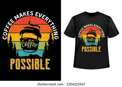 Coffee makes everything possible - Coffee t-shirt design template