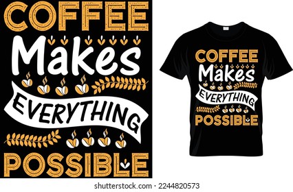 coffee makes everything possible. coffee t-shirt design.