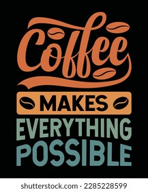 Coffee Makes Everything Possible T-Shirt Design