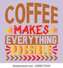 Coffee Makes Everything Possible T-shirt Design Vector File