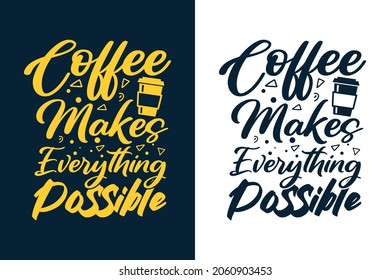 Coffee makes everything possible typography coffee t shirt design