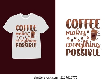 coffee makes everything possible typography design for t-shirts, mugs, cards 