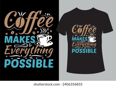 Coffee makes everything possible typography unique custom vintage T shirt Design