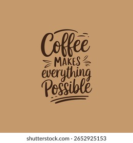Coffee Makes Everything Possible Typography Design