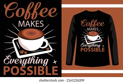 Coffee Makes Everything Possible Vector T-Shirt Design Template