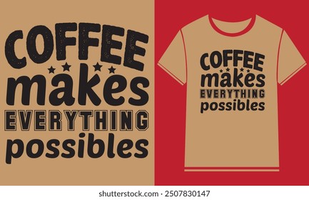 Coffee makes everything possibles t shirt design,Typography Custom Coffee T Shirt Design
