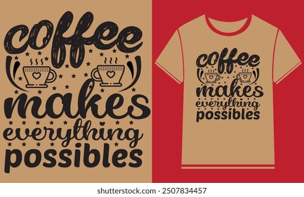 Coffee makes everything possibles t shirt design,Typography Custom Coffee T Shirt Design