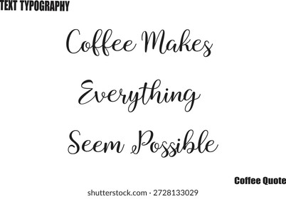 El café hace que todo parezca posible Diseño de Vector de póster de texto de tipografía de café