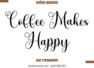 Coffee Makes Happy Coffee Coffee saying typography text