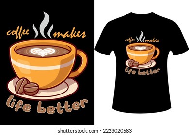 "coffee makes life better" slogan 3d t- shirt design, Coffee modern text and coffee cup vector illustration design, Coffee t- shirt design.