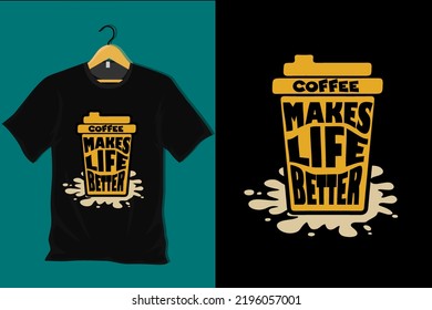 Coffee Makes Life Better T Shirt Design