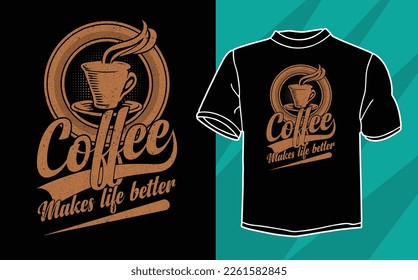 coffee makes life better t shirt design