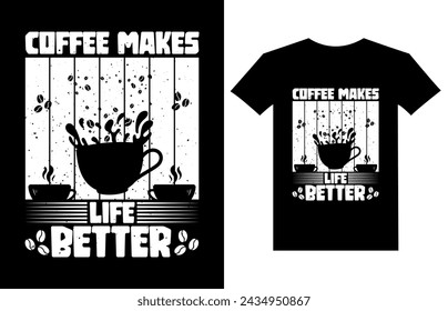 Coffee Makes Life Better. Coffee t shirts design, coffee lovers t shirt design for vintage and typography t shirt design.