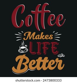 Coffee Makes Life Better text t shirt design