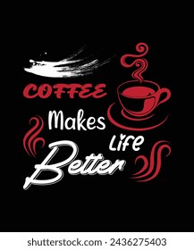 Coffee makes life better t-shirt design