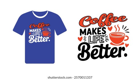 Coffee Makes Life Better T-Shirt Design - Vibrant Blue with Coffee Cup Graphic