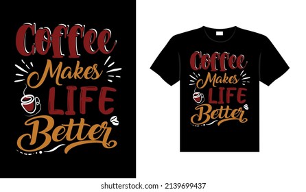 Coffee makes life better Coffee Typography T-shirt Design