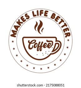 coffee makes life better typography t shirt design