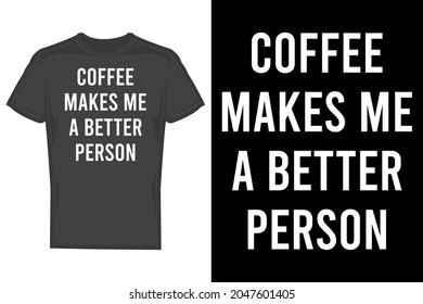 Coffee makes me better person t shirt design