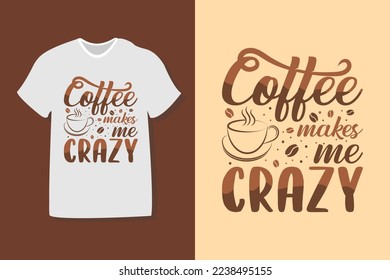 coffee makes me crazy. coffee typography design for t-shirts, print, templates, logos, mug