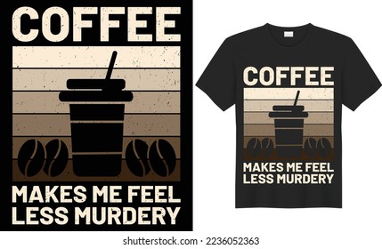 Coffee makes me feel less murdery vector typography t-shirt design. Perfect for print items and bags, poster, cards, banner, Handwritten vector illustration. Isolated on black background