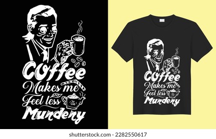 Coffee Makes Me Feel Less Murdery SVG Typography T-shirt Design Vector File. Hand  Lettering Illustration And Printing for T-shirt, Banner, Poster, Flyers, Etc.