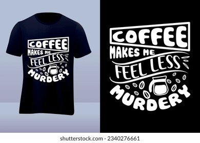 Coffee makes me feel less vector t-shirt design