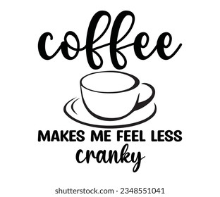  coffee MAKES ME FEEL LESS cranky Svg Png, Funny Coffee Quotes SVG, Coffee Quote for Mug SVG, Coffee SVG Digital files