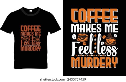 Coffee makes me feel less murdery t shirt design