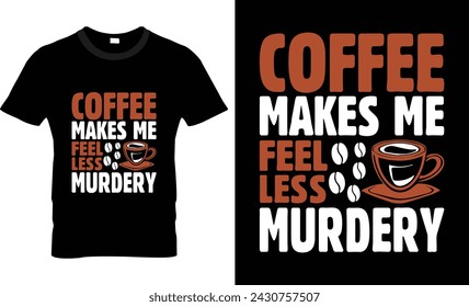 Kaffee lässt mich weniger mörderisches T-Shirt-Design fühlen