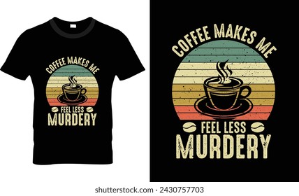 Kaffee lässt mich weniger mörderisches T-Shirt-Design fühlen