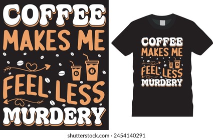 Coffee makes me feel less Murdery, Coffee T shirt design vector template. Best coffee t-shirt Design, typography unique trending t-shirt design. This design ready for card, banner, mug, POD etc.
