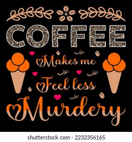 Coffee Makes Me Feel SVG Sublimation T-Shirt Vector Graphic Coffee Sublimation