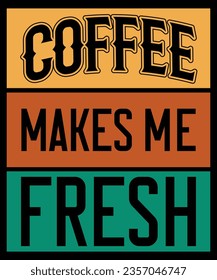 Coffee Makes Me Fresh. Typography Text Vector Design.