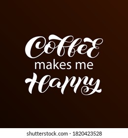 Coffee makes me happy brush lettering. Vector stock illustration for banner