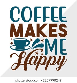 Coffee Makes Me Happy SVG Printable Vector Illustration