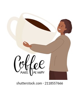 Coffee makes me happy text. Tiny woman going to drink coffee from huge cup. Coffee lover. Vector calligraphy lettering. Colored Template of banner or poster for coffee shop, restaurant, cafe.