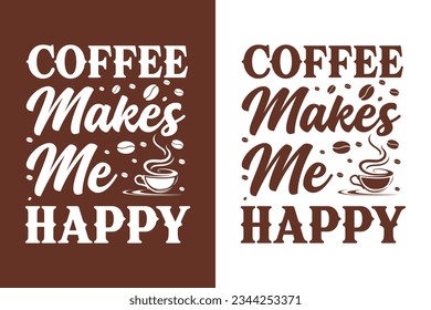 Coffee makes me Happy, Coffee t-shirt Design, Coffee tee