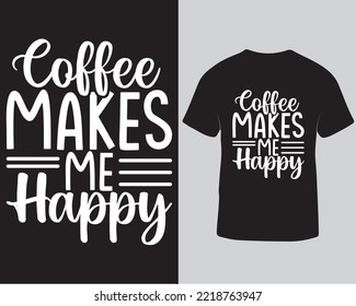 Coffee makes me happy typography tshirt design
