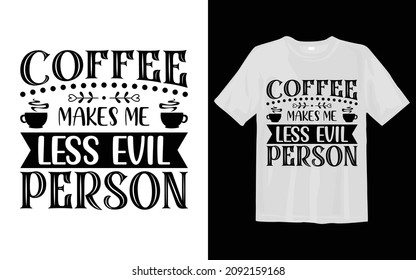 Coffee Makes Me Less Evil Person SVG T shirt Design