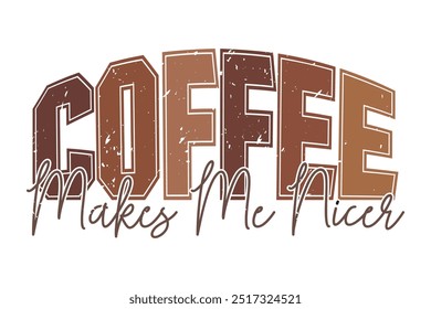 Coffee Makes Me Nicer EPS Coffee Lover T-shirt Design