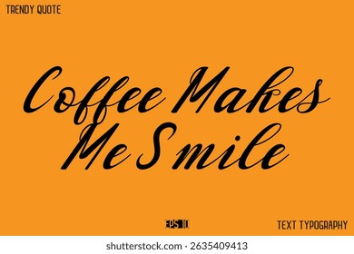 Coffee Makes Me Smile Text Calligraphy Quotation For T-Shirt Designs