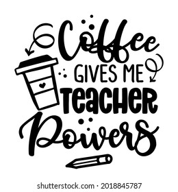 Coffee makes me Tacher Powers - black typography design. Gift card for Teacher's Day. Vector illustration on white background with arrow symbol. Back to School.