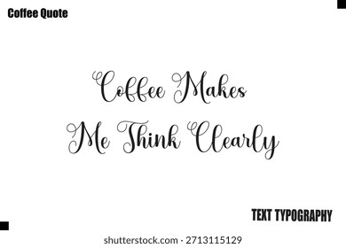 El café me hace pensar claramente Vector de café Tipografía Letras Obra de arte