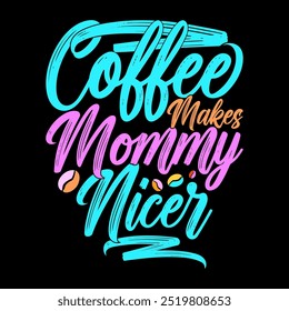 Coffee Makes Mommy Nicer Graphic Design, Thanksgiving Gift For Friends, Mommy Lover Text Style Illustration Cloth