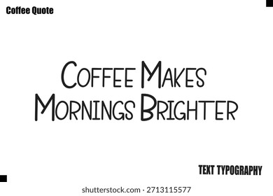 El café hace que las mañanas sean más brillantes Cotización de café Vector de diseño de tipografía