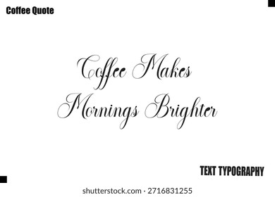 El café hace que las mañanas sean más brillantes Tipografía Texto Vector Cotización Diseño