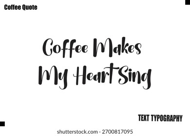 Coffee Makes My Heart Sing Vector Coffee Typography Lettering Artwork